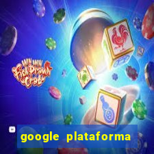 google plataforma de jogos